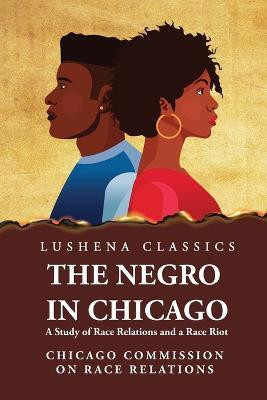 The Negro in Chicago A Study of Race Relations and a Race Riot(English, Paperback, unknown)