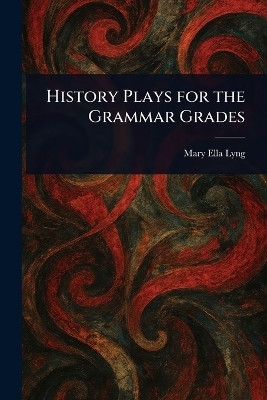 History Plays for the Grammar Grades(English, Paperback, Lyng Mary Ella)