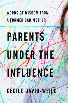 Parents Under The Influence(English, Paperback, Cecile David-Weill)