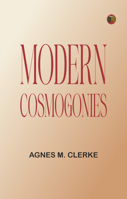 Modern cosmogonies(Paperback, Agnes M. Clerke)