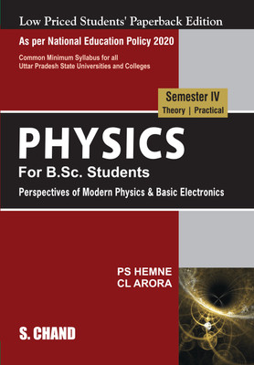 Physics For B.Sc. Students Semester IV: Perspectives of Modern Physics and Basic Electronics NEP 2020 For all Uttar Pradesh Universities Latest Edition 2023 | By S. Chand's(Paperback, P S Hemne, C L Arora)