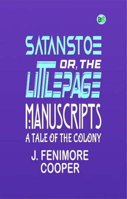 Satanstoe; Or, the Littlepage Manuscripts. A Tale of the Colony(Paperback, J. Fenimore Cooper)