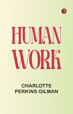 Human Work(Paperback, Charlotte Perkins Gilman)