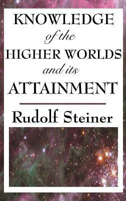 Knowledge of the Higher Worlds and Its Attainment(English, Hardcover, Steiner Rudolf)