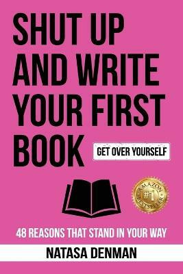 Shut Up and Write Your First Book(English, Paperback, Denman Natasa)