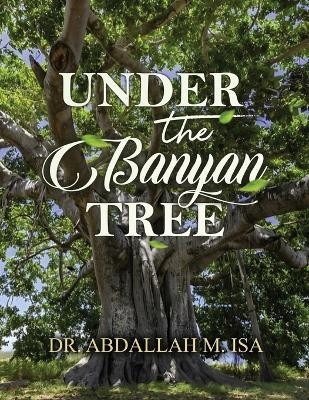 Under the Banyan Tree(English, Paperback, Isa Abdallah M Dr)