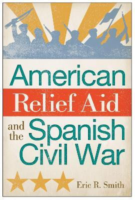 American Relief Aid and the Spanish Civil War(English, Hardcover, Smith Eric R.)