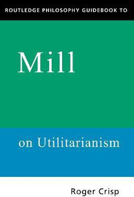 Routledge Philosophy GuideBook to Mill on Utilitarianism(English, Paperback, Crisp Roger)
