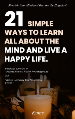 Nourish Your Mind and Become the Happiest: 21 simple ways to learn all about the mind and live a happy life!(Paperback, KUMS T.S.)