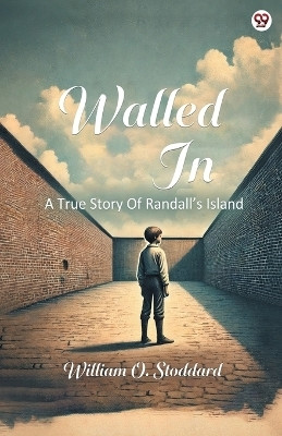 Walled InA True Story Of Randall's Island (Edition1)(English, Paperback, Stoddard William O)