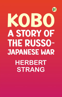 Kobo: A Story of the Russo-Japanese War(Paperback, HERBERT STRANG)