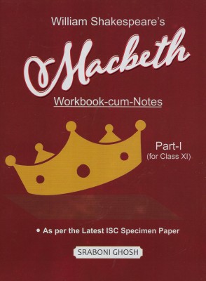 William Shakespeare's Macbeth Workbook-cum-Notes Part 1 for ISC Class XI(Paperback, Sraboni Ghosh)