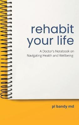 Rehabit Your Life(English, Hardcover, Bandy Pl MD)