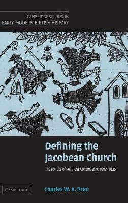Defining the Jacobean Church(English, Hardcover, Prior Charles W. A.)