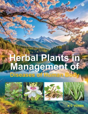 Herbal Plants in Management of Diseases of Human Body(English, Paperback, K C Verma)