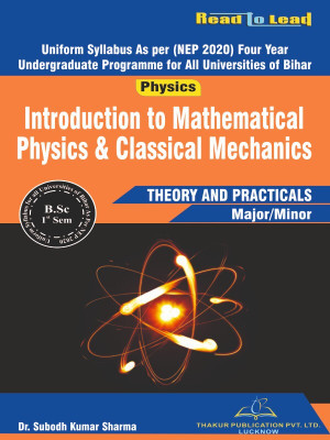 Introduction to Mathematical Physics & Classical Mechanics Bihar B.SC First Sem Nep 2020 Based syllabus book Theory and practicals by Thakur Publication(Paperback, Dr. Subodh Kumar Sharma)