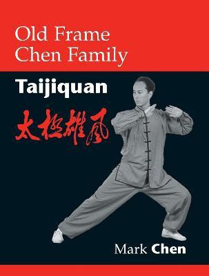 Old Frame Chen Family Taijiquan(English, Paperback, Chen Mark)