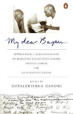 My Dear Bapu  - Letters from C. Rajagopalachari to Mohandas Karamchand Gandhi, Debdas Gandhi and Gopal Gandhi(English, Paperback, Gandhi Gopalkrishna)