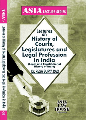 Lectures on History of Courts, Legislatures and Legal Profession in India(Paperback, Dr. Rega Surya Rao)