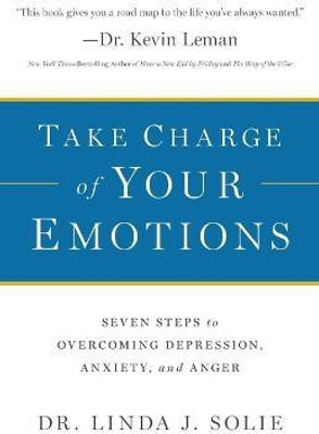 Take Charge of Your Emotions - Seven Steps to Overcoming Depression, Anxiety, and Anger(English, Paperback, Solie Dr. Linda J.)