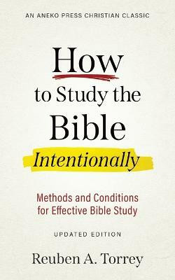 How to Study the Bible Intentionally(English, Paperback, Torrey Reuben a)