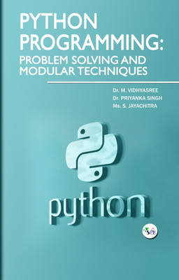 Python Programming: Problem Solving and Modular Techniques(Paperback, Dr. M. Vidhyasree Dr. Priyanka Singh Ms. S. Jayachitra)