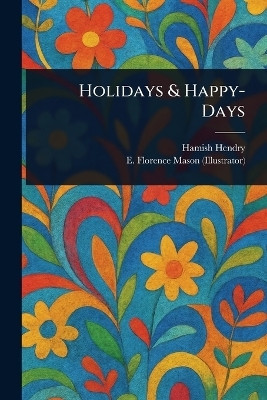 Holidays & Happy-Days(English, Paperback, Hendry Hamish)