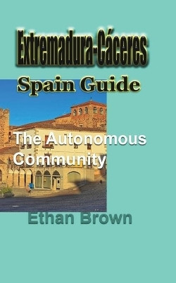 Extremadura-Caceres, Spain Guide(English, Paperback, Brown Ethan)