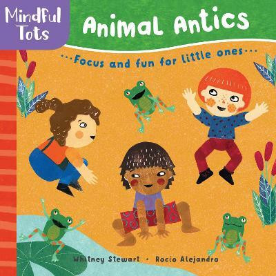 Mindful Tots: Animal Antics(English, Board book, Stewart Whitney)