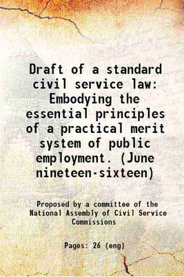 Draft of a standard civil service law Embodying the essential principles of a practical merit system of public employment. (June nineteen-sixteen) 1916 [Hardcover](Hardcover, Proposed by a committee of the National Assembly of Civil Service Commissions)