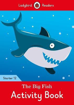 The Big Fish Activity Book - Ladybird Readers Starter Level 12(English, Paperback, Ladybird)