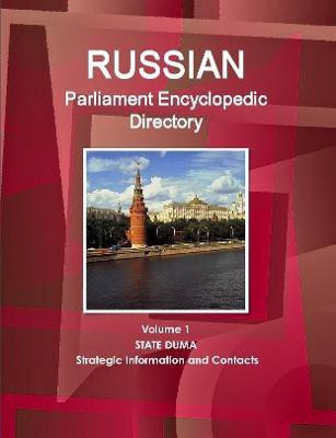 Russian Parliament Encyclopedic Directory Volume 1 State Duma - Strategic Information and Contacts(English, Paperback, IBP Inc.)