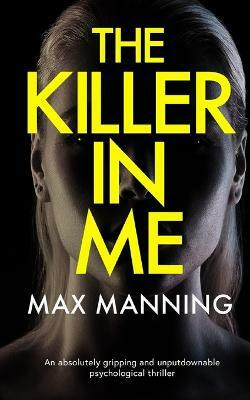 THE KILLER IN ME an absolutely gripping and unputdownable psychological thriller(English, Paperback, Manning Max)