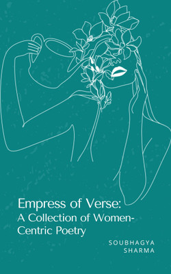Empress of Verse: A Collection of Women-Centric Poetry(Paperback, Soubhagya Sharma)