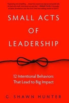 Small Acts of Leadership(English, Hardcover, Hunter G. Shawn)