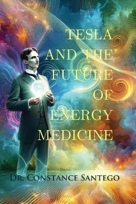 Tesla and the Future of Energy Medicine(English, Paperback, Santego Constance)