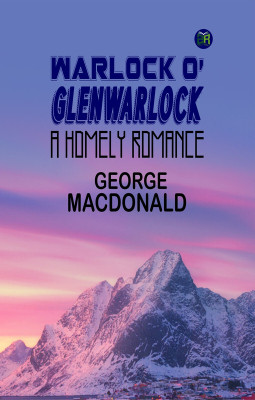 Warlock o' Glenwarlock: A Homely Romance(Paperback, George MacDonald)