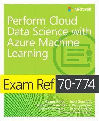 Exam Ref 70-774 Perform Cloud Data Science with Azure Machine Learning(English, Paperback, Grant Ginger)