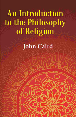 An Introduction to the Philosophy of Religion(Paperback, John Caird)