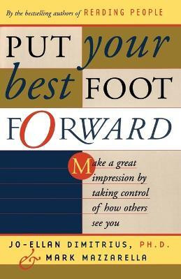 Put Your Best Foot Forward  - Make a Great Impression by Taking Control of How Others See You(English, Paperback, Dimitrius Jo-Ellan PhD)