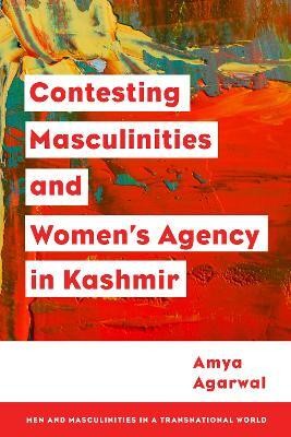 Contesting Masculinities and Women's Agency in Kashmir(English, Hardcover, Agarwal Amya Assistant Professor in Jesus, Mary College, University of Delhi, India)