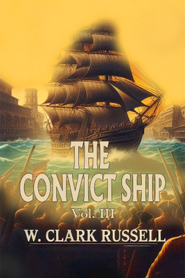The Convict Ship Vol. III (Edition2024)(English, Paperback, Russell W Clark)
