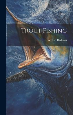 Trout Fishing(English, Hardcover, Hodgson W Earl)