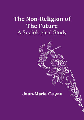 The Non-religion of the Future(English, Paperback, Guyau Jean-Marie)