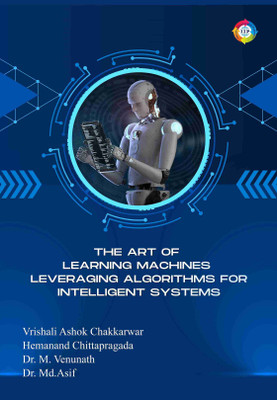 The Art of Learning Machines: Leveraging Algorithms for Intelligent Systems(Paperback, Vrishali Ashok Chakkarwar)