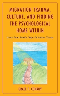 Migration Trauma, Culture, and Finding the Psychological Home Within(English, Hardcover, Conroy Grace P.)