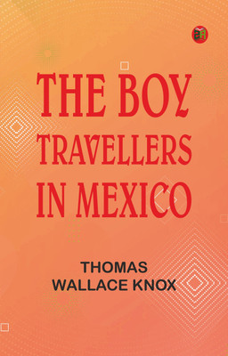 The Boy Travellers in Mexico(Paperback, Thomas Wallace Knox)