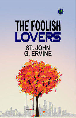 The Foolish Lovers(Paperback, St. John G. Ervine)