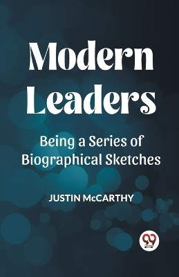 MODERN LEADERSBEING A SERIES OF BIOGRAPHICAL SKETCHES (Edition2023)(English, Paperback, McCarthy Justin)