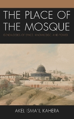 The Place of the Mosque(English, Electronic book text, Kahera Akel Isma'il)